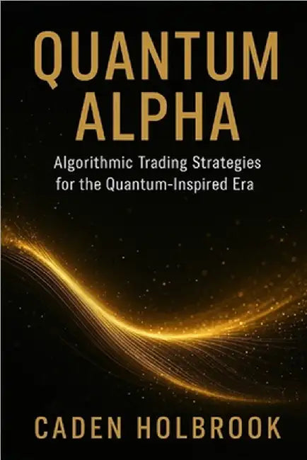 Quantum Alpha: Algorithmic Trading Strategies for the Quantum-Inspired Era: A Comprehensive Guide with Q# and Python by Munrow, Danny