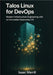 Talos Linux for DevOps: Modern Infrastructure Engineering with an Immutable Kubernetes OS by Merrill, Isaac