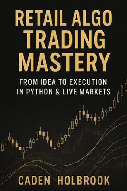 Retail Algo Trading Mastery: From Idea to Execution in Python & Live Markets: A Comprehensive Guide with Python by Danny Munrow, Caden Holbrook