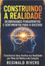 "Construindo a Realidade: Desbravando Pensamentos e Sentimentos para o Sucesso" "Transforme Seus Sonhos em Realidade por Meio da Mente e do Coração" by Rivers, Reginald