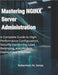 Mastering NGINX Server Administration: A Complete Guide to High-Performance Configuration, Security Hardening, Load Balancing, and Modern Deployment P by Jones, Robertson M.