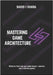Mastering Game Architecture: Patterns That Help You Build Cleaner, Smarter, More Scalable Games by I. Huang, David