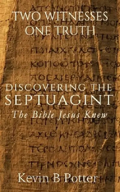 Discovering The Septuagint: The Bible Jesus Knew by Kevin B. Potter