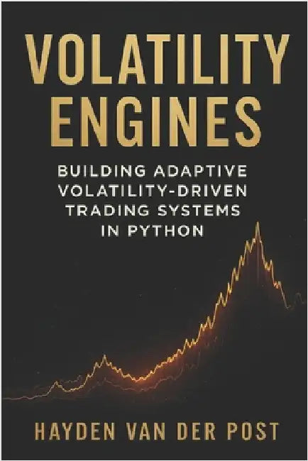 Volatility Engines: Building Adaptive Volatility-Driven Trading Systems in Python: A Comprehensive Guide by Munrow, Danny
