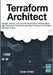 Terraform Architect: Design, Secure, and Govern Multi-Cloud Infrastructure with Advanced Workflows and Best Practices for Modern DevOps Teams by Artex, Evan