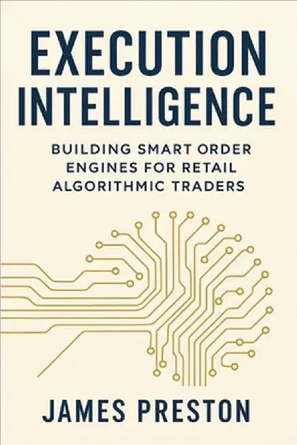 Execution Intelligence: Building Smart Order Engines for Retail Algorithmic Traders: A Comprehensive Guide by Munrow, Danny