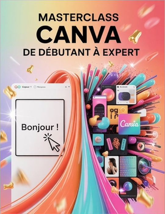 Masterclass Canva: De débutant à expert: Un guide pas à pas pour les débutants et les utilisateurs confirmés, explorant les fonctionnalités essentiell by Scarlett R. Watson