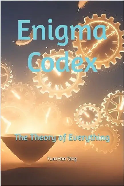 Enigma Codex-The Theory of Everything by Tang, Yuanhao