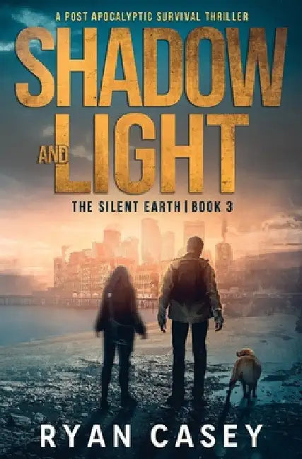 Shadow and Light: A Post Apocalyptic Survival Thriller by Ryan Casey