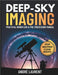 Deep-Sky Imaging Practical Workflow & Pre-Processing Manual: Essential end-to-end guidance for planning, capturing, and pre-processing deep-sky (DSO) by Laurent, André