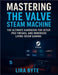 Mastering the Valve Steam Machine: The Ultimate Handbook for Setup, Pro Tweaks, and Immersive Living-Room Gaming by Byte, Lira