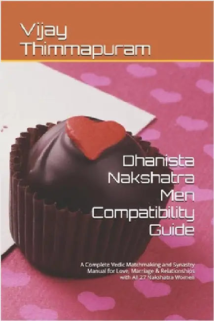 Dhanista Nakshatra Men Compatibility Guide: A Complete Vedic Matchmaking and Synastry Manual for Love, Marriage & Relationships with All 27 Nakshatra by Thimmapuram, Vijay