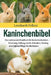 Kaninchenbibel: Das umfassende Handbuch für Kaninchenbesitzer - Fütterung, Haltung, Zucht, Verhalten, Training und tägliche Pflege für alle Rassen by Leonhardt Fellner