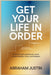 Get Your Life in Order: Practical Tools Anyone Can Use to Create Stability, Focus, and Freedom by Abraham Justin