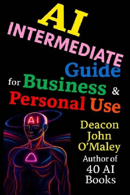 AI Intermediate Guide for Business & Personal Use by Deacon John O'Maley