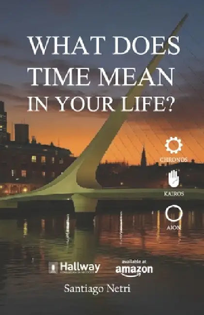 What does Time mean in your life?: Dare to design your future by Santiago Netri