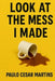Look at the Mess I Made by Paulo Cesar Martins
