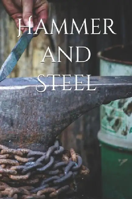 Hammer and Steel by Mikaela Flynn