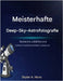 Meistern der Deep-Sky-Astrofotografie: Erstellen Sie klare re, schärfere und schönere Nachthimmel Bilder by Nova, Skyler A.