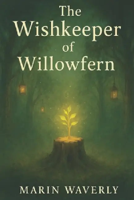 The Wishkeeper of Willowfern: A Magical Forest Adventure by Marin Waverly