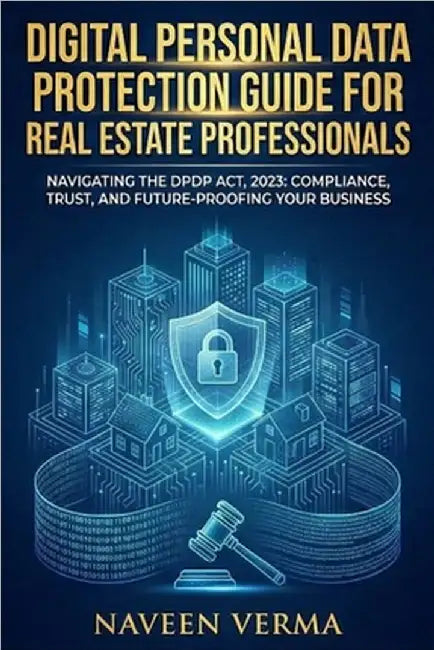 DPDP Guide for Real Estate Professionals by Verma, Naveen