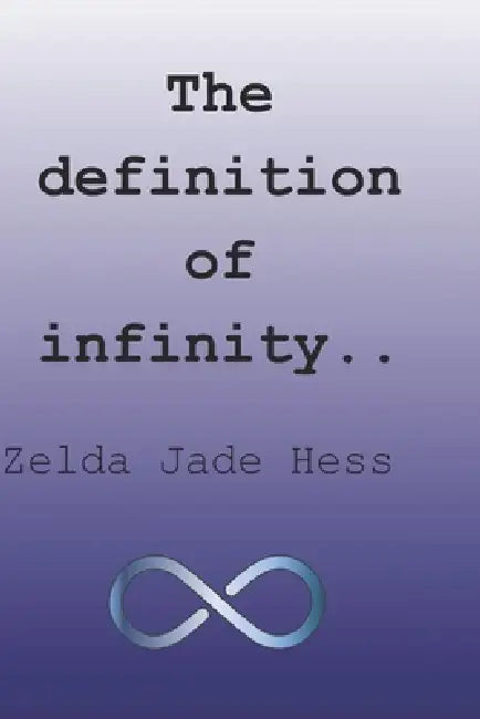 The definition of infinity by Zelda Jade Hess