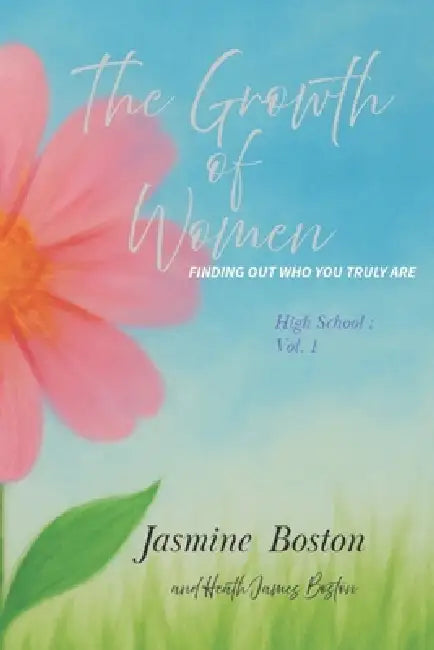 The Growth of Women: High School Vol.1 by Heath James Boston, Jasmine Ann Boston