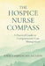 The Hospice Nurse Compass: A Practical Guide to Compassionate Case Management by Martin T. Saalfrank, Joshua A. Simpson