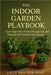 The Indoor Garden Playbook. Grow High-Value Herbs, Microgreens, and Nutrient-Rich Produce Year-Round by Schwartz, Alice