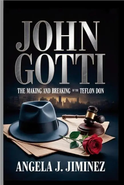 John Gotti: The Making and Breaking of the Teflon Don by J. Jiminez, Angela