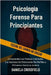Psicología Forense Para Principiantes: Comprender Los Motivos Criminales, Los Secretos De Elaboración De Perfiles y El Camino Hacia La Justicia by Crossfield, Daniela