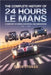 The Complete History of 24 Hours of Le Mans: A Century of Speed, Innovation, and Endurance by Stokes, Alfie