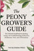 The Peony Grower's Guide: The Ultimate Handbook for Planting, Caring, and Troubleshooting Herbaceous, Tree, and Itoh Peonies by Press, Blooming