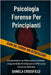 Psicologia Forense Per Principianti: Comprendere Le Motivazioni Criminali, i Segreti Della Profilazione e il Percorso Verso La Giustizia by Crossfield, Daniela