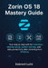 Zorin OS 18 Mastery Guide: Your step by step path for installation, desktop setup, system settings, and daily productivity after switching from Window by Dobrovit Lučic
