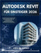 Autodesk Revit Für Einsteiger 2026: Ein Praktischer 3d-Design- Und Modellierungsführer Zur Meisterung Von Bauinformationen Für Architekten Und Ingenie by M. Larsen, John