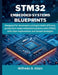 STM32 Embedded Systems Blueprint: Designed for developers aiming to build efficient, production-ready embedded systems with STM32, with clear explanat by Wilfredo B. Allain