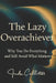 The Lazy Overachiever: Why You Do Everything and Still Avoid What Matters by Jude Callister
