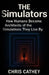 The Simulators: How Humans Construct Simulations to Live by by Chris Cathey
