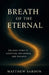 Breath of the Eternal: The Holy Spirit in Scripture, the Church, and the Soul by Matthew Sardon
