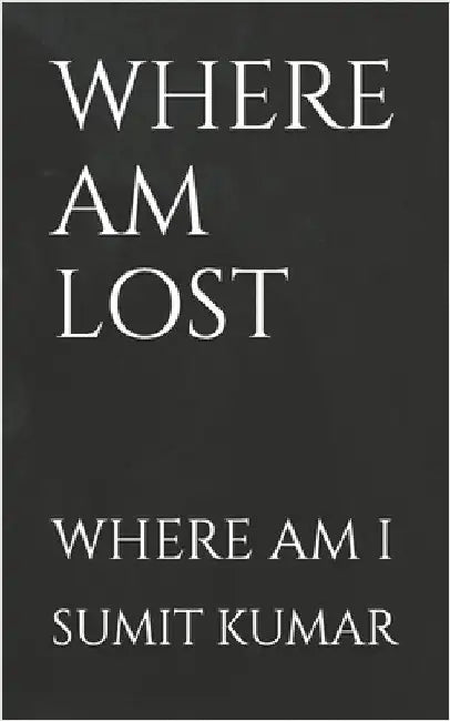 Where Am Lost: Where Am I by Kumar, Sumit