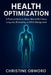 Health Optimization: A Practical Guide to Sleep, Mental Resilience, Longevity, Biohacking, and Risk Management by Christine Obworo