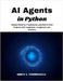 AI Agents in Python: Design Patterns, Frameworks, and End-to-End Projects with LangChain, LangGraph, and AutoGen by V. Thornwell, Aiden
