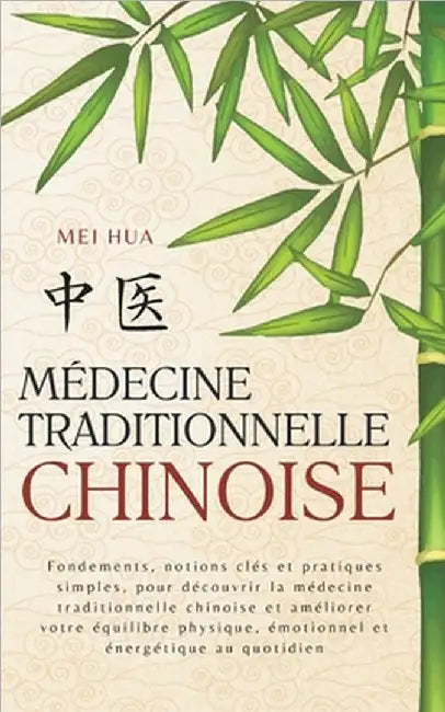 Médecine Chinoise Traditionnelle: Fondements, notions clés et pratiques simples, pour découvrir la médecine traditionnelle chinoise et améliorer votre by Hua, Mei