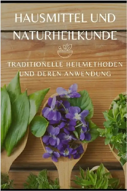 Hausmittel und Naturheilkunde: Traditionelle Heilmethoden und deren Anwendung by Martin, Rolf