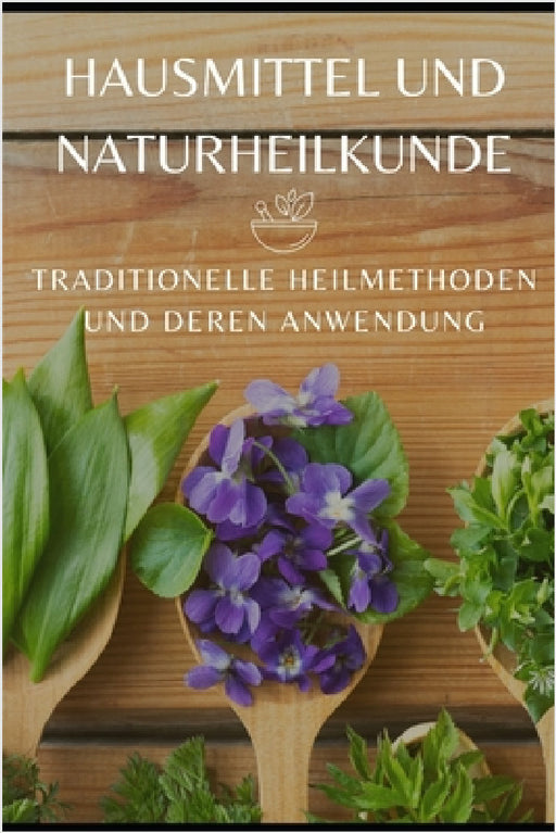 Hausmittel und Naturheilkunde: Traditionelle Heilmethoden und deren Anwendung by Rolf Martin