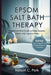 Epsom Salt Bath Therapy: Magnesium-Rich Soaks to Relax Muscles, Detox, and Improve Sleep by Nelson C. Park