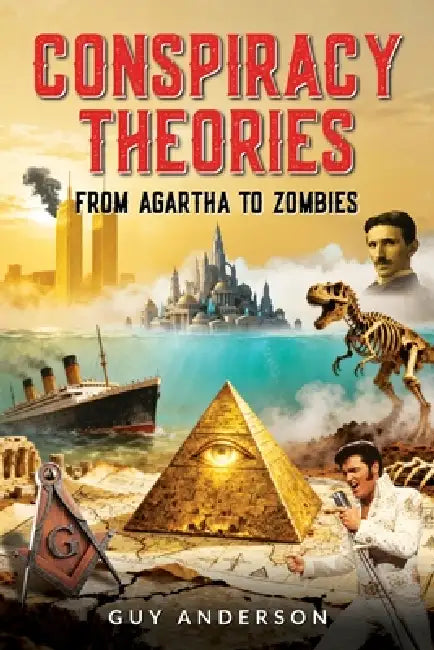 Conspiracy Theories: From Agartha to Zombies by Guy Peter Anderson