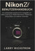 Nikon ZF Benutzerhandbuch: Ein umfassendes Handbuch für Fotografen zur Beherrschung von Bedienelementen, Objektiven, Bildqualität und kreativen Techni by Larry Wickstrom