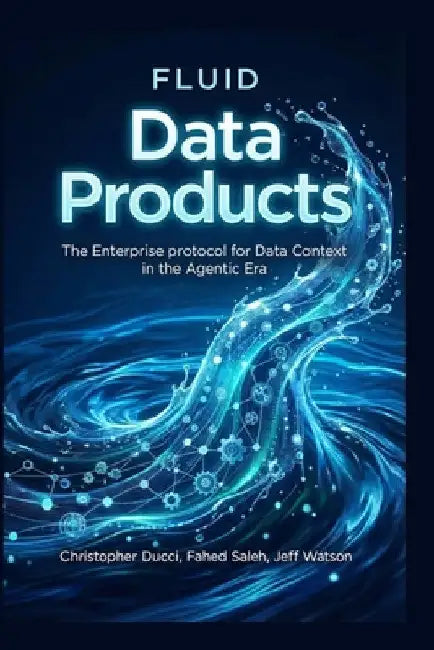 Fluid Enterprises in the Agentic Era: From Recipe to Revolution by Jeff Watson